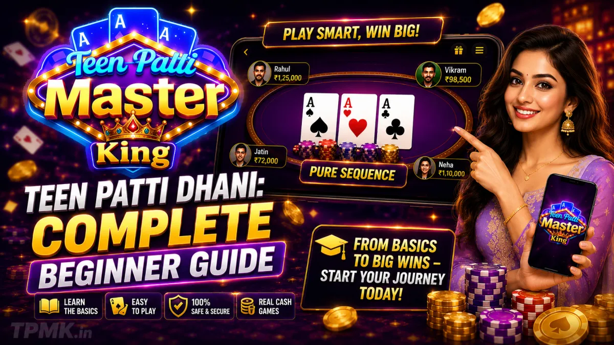 Teen Patti Dhani: Complete Beginner Guide | Teen Patti Master King Teen Patti Dhani: Complete Beginner Guide