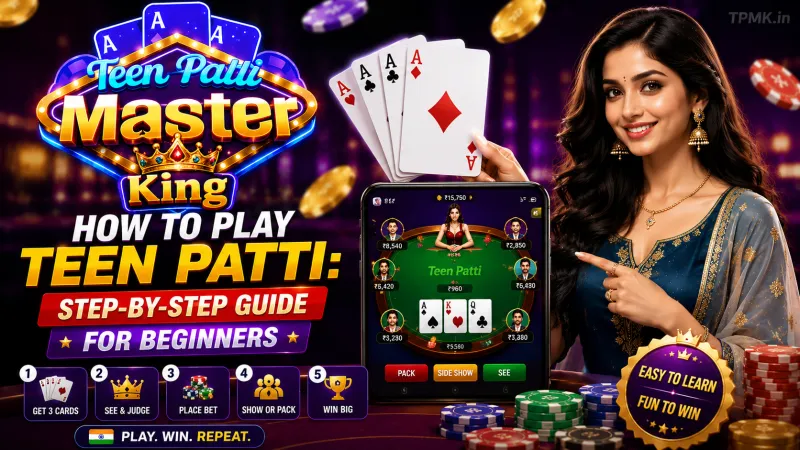 How to Play Teen Patti: Step-by-Step Guide for Beginners | Teen Patti Master King