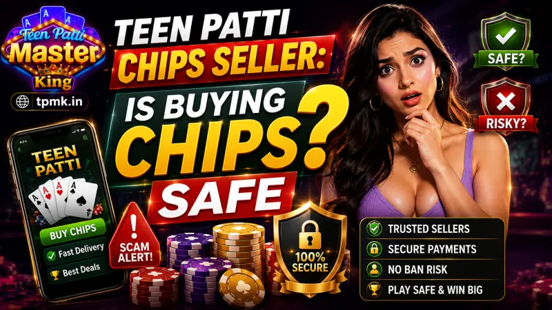 Teen Patti Master | Teen Patti Chips Seller: Is Buying Chips Safe?