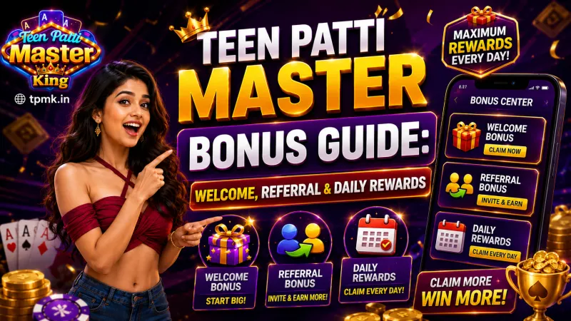 Teen Patti Master King Bonus Guide: Welcome, Referral & Daily Rewards