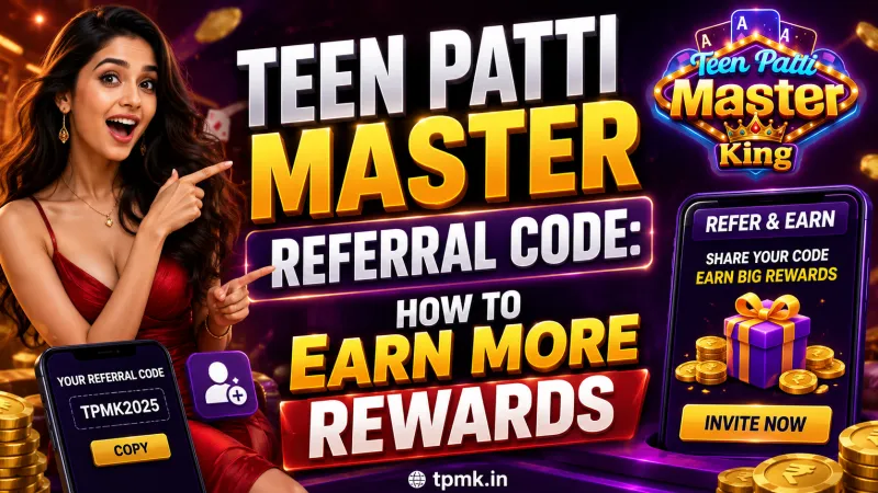 Teen Patti Master King Referral Code: How to Earn More Rewards