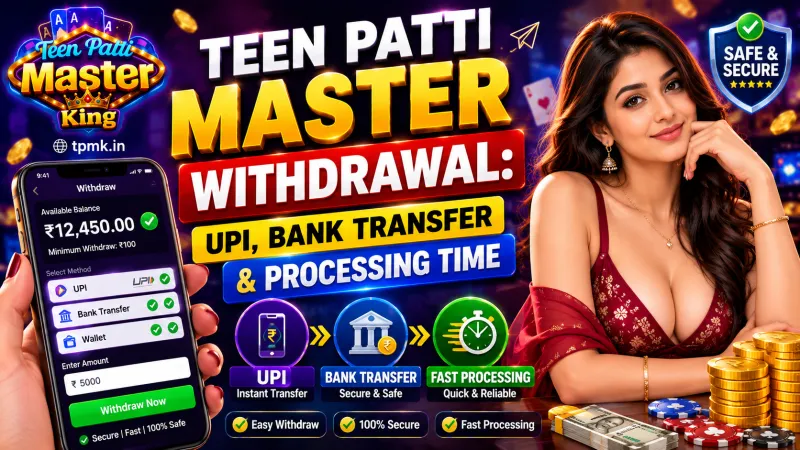 Teen Patti Master King Withdrawal: UPI, Bank Transfer & Processing Time